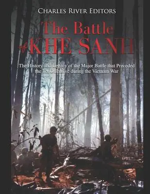 La batalla de Khe Sanh: historia y legado de la gran batalla que precedió a la ofensiva del Tet durante la guerra de Vietnam - The Battle of Khe Sanh: The History and Legacy of the Major Battle that Preceded the Tet Offensive during the Vietnam War