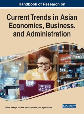 Handbook of Research on Current Trends in Asian Economics, Business, and Administration (Manual de investigación sobre las tendencias actuales en la economía, la empresa y la administración asiáticas) - Handbook of Research on Current Trends in Asian Economics, Business, and Administration