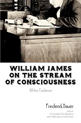 William James sobre la corriente de la conciencia: Todas las pruebas - William James on the Stream of Consciousness: All the Evidence
