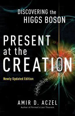 Presentes en la creación: El descubrimiento del bosón de Higgs - Present at the Creation: Discovering the Higgs Boson