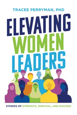 Elevando a las mujeres líderes: Historias de fuerza, supervivencia y éxito - Elevating Women Leaders: Stories of Strength, Survival and Success