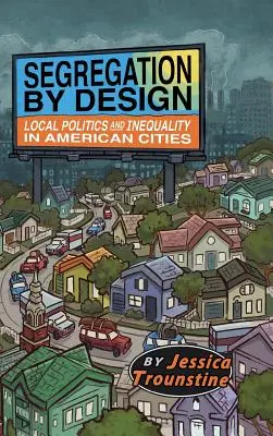 Segregación por diseño: Política local y desigualdad en las ciudades estadounidenses - Segregation by Design: Local Politics and Inequality in American Cities