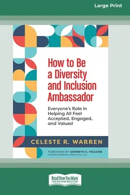 Cómo ser embajador de la diversidad y la inclusión: El papel de cada uno para ayudar a que todos se sientan aceptados, comprometidos y valorados [Edición en letra grande de 16 páginas]. - How to Be a Diversity and Inclusion Ambassador: Everyone's Role in Helping All Feel Accepted, Engaged, and Valued [Large Print 16 Pt Edition]