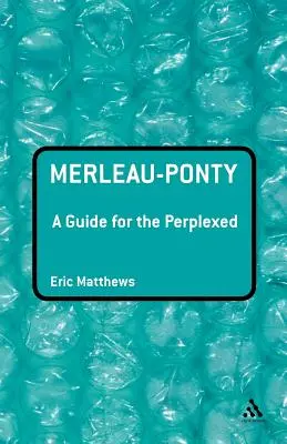 Merleau-Ponty: Guía para perplejos - Merleau-Ponty: A Guide for the Perplexed