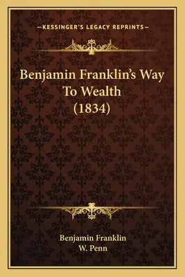 El camino hacia la riqueza de Benjamin Franklin (1834) - Benjamin Franklin's Way To Wealth (1834)