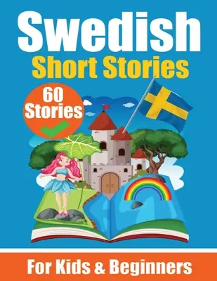 60 cuentos en sueco Un libro bilingüe en inglés y sueco Un libro de aprendizaje del sueco para niños y principiantes: Aprenda sueco Lan - 60 Short Stories in Swedish A Dual-Language Book in English and Swedish A Swedish Language Learning book for Children and Beginners: Learn Swedish Lan