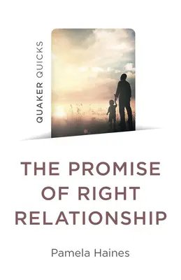 Quaker Quicks - La promesa de una relación correcta - Quaker Quicks - The Promise of Right Relationship