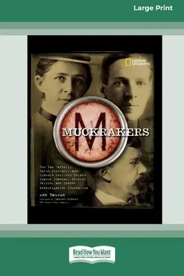 Muckrackers: Cómo Ida Tarbell, Upton Sinclair y Lincoln Steffens ayudaron a destapar escándalos, inspirar reformas e inventar la investigación. - Muckrackers: How Ida Tarbell, Upton Sinclair, and Lincoln Steffens Helped Expose Scandal, Inspire Reform, and Invent Investigative