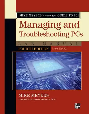 Guía CompTIA A+ de Mike Meyers para 801 administrar y solucionar problemas de PC Manual de laboratorio (Examen 220-801) - Mike Meyers' CompTIA A+ Guide to 801 Managing and Troubleshooting PCs Lab Manual (Exam 220-801)