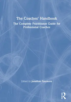 El Manual del Entrenador: La guía completa para entrenadores profesionales - The Coaches' Handbook: The Complete Practitioner Guide for Professional Coaches