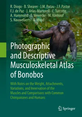 Atlas musculoesquelético fotográfico y descriptivo de los bonobos: Con notas sobre el peso, las inserciones, las variaciones y la inervación de los músculos y las articulaciones. - Photographic and Descriptive Musculoskeletal Atlas of Bonobos: With Notes on the Weight, Attachments, Variations, and Innervation of the Muscles and C