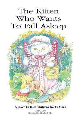 El gatito que quiere dormirse: Un cuento para ayudar a los niños a dormirse - The Kitten Who Wants To Fall Asleep: A Story to Help Children Go To Sleep