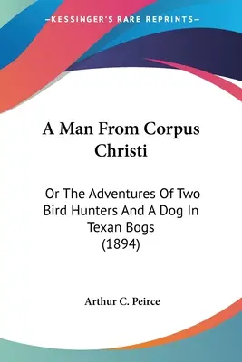 Un hombre de Corpus Christi: O las aventuras de dos cazadores de aves y un perro en los pantanos tejanos (1894) - A Man From Corpus Christi: Or The Adventures Of Two Bird Hunters And A Dog In Texan Bogs (1894)