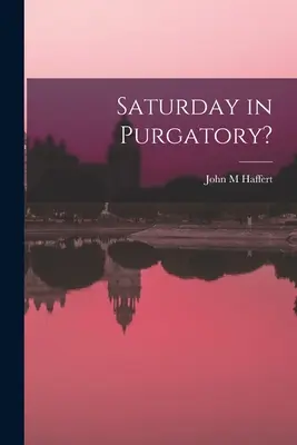 ¿Sábado en el purgatorio? - Saturday in Purgatory?