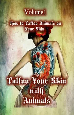 Tatuarse la piel con animales: Cómo tatuarse animales en la piel - Tattoo Your Skin with Animals: How to Tattoo Animals on Your Skin