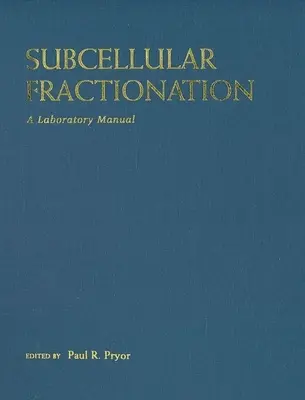 Fraccionamiento subcelular: Manual de laboratorio - Subcellular Fractionation: A Laboratory Manual
