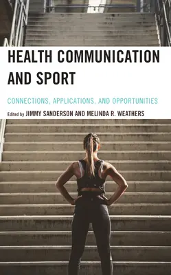 Comunicación sobre salud y deporte: Conexiones, aplicaciones y oportunidades - Health Communication and Sport: Connections, Applications, and Opportunities