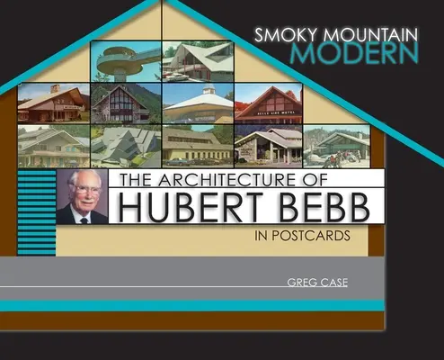 Smoky Mountain Modern: La arquitectura de Hubert Bebb en postales - Smoky Mountain Modern: The Architecture of Hubert Bebb in Postcards
