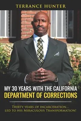 Mis 30 años con el Departamento Correccional de California: Treinta años de encarcelamiento... ¡Llevaron a su milagrosa transformación! - My 30 Years with the California Department of Corrections: Thirty Years of Incarceration...Led to His Miraculous Transformation!