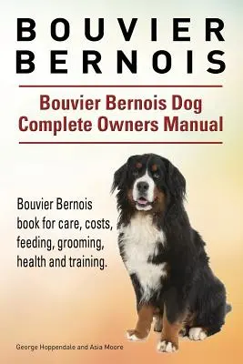 Bouvier Bernois. Manual completo del propietario del perro Bouvier Bernois. Libro del Bouvier Bernois para cuidados, costes, alimentación, peluquería, salud y adiestramiento. - Bouvier Bernois. Bouvier Bernois Dog Complete Owners Manual. Bouvier Bernois book for care, costs, feeding, grooming, health and training.