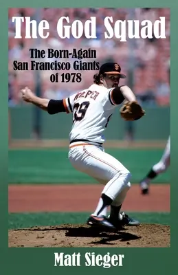 El Escuadrón de Dios: The Born-Again San Francisco Giants 0f 1978 - The God Squad: The Born-Again San Francisco Giants 0f 1978