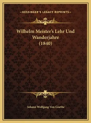 Lehr und Wanderjahre de Wilhelm Meister (1840) - Wilhelm Meister's Lehr Und Wanderjahre (1840)