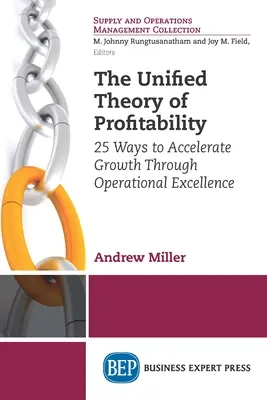 La teoría unificada de la rentabilidad: 25 formas de acelerar el crecimiento mediante la excelencia operativa - The Unified Theory of Profitability: 25 Ways to Accelerate Growth Through Operational Excellence