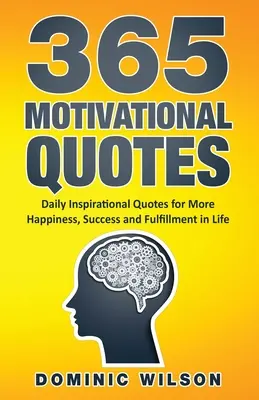 365 Citas Motivacionales: Citas inspiradoras diarias para tener más felicidad, éxito y realización en la vida - 365 Motivational Quotes: Daily Inspirational Quotes to Have More Happiness, Success and Fulfillment in Life