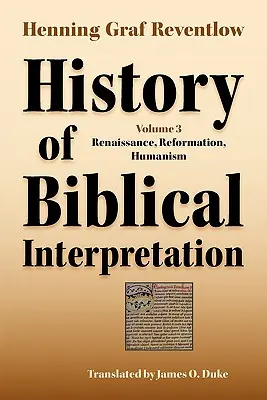 Historia de la interpretación bíblica, vol. 3: Renacimiento, Reforma, Humanismo - History of Biblical Interpretation, Vol. 3: Renaissance, Reformation, Humanism