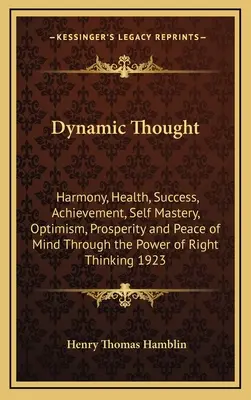 Pensamiento Dinámico: Armonía, Salud, Éxito, Logro, Dominio de Sí Mismo, Optimismo, Prosperidad y Paz Mental a Través del Poder del Derecho - Dynamic Thought: Harmony, Health, Success, Achievement, Self Mastery, Optimism, Prosperity and Peace of Mind Through the Power of Right