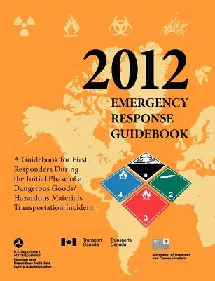 Guía de Respuesta a Emergencias 2012: Guía para los primeros intervinientes durante la fase inicial de un transporte de mercancías peligrosas/materiales peligrosos - Emergency Response Guidebook 2012: A Guidebook for First Responders During the Initial Phase of a Dangerous Goods/ Hazardous Materials Transportation