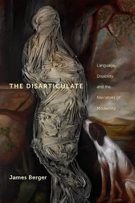 El desarticulado: Lenguaje, discapacidad y narrativas de la modernidad - The Disarticulate: Language, Disability, and the Narratives of Modernity