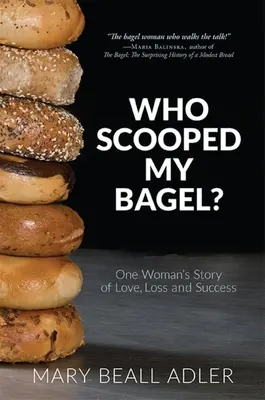 ¿Quién se ha comido mi panecillo? La historia de amor, pérdida y éxito de una mujer - Who Scooped My Bagel?: One Woman's Story of Love, Loss and Success