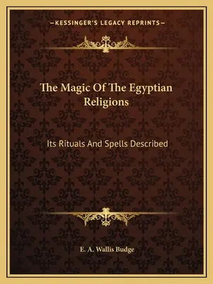 La Magia De Las Religiones Egipcias: Descripción De Sus Rituales Y Hechizos - The Magic Of The Egyptian Religions: Its Rituals And Spells Described