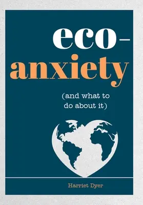 Ansiedad ecológica (y qué hacer al respecto): Consejos prácticos para disipar tus miedos y llevar una vida más respetuosa con el medio ambiente - Eco-Anxiety (and What to Do about It): Practical Tips to Allay Your Fears and Live a More Environmentally Friendly Life