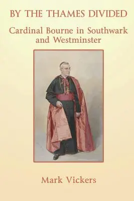 Por el Támesis Dividido. El cardenal Bourne en Southwark y Westminster - By the Thames Divided. Cardinal Bourne in Southwark and Westminster
