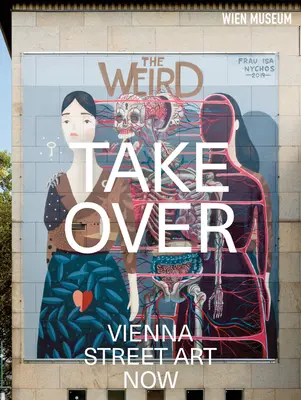 Toma de posesión: Arte callejero en Viena - Takeover: Vienna Street Art Now