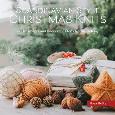 Tejidos navideños de estilo escandinavo: Adornos y decoraciones para unas fiestas nórdicas - Scandinavian-Style Christmas Knits: Ornaments and Decorations for a Nordic Holiday