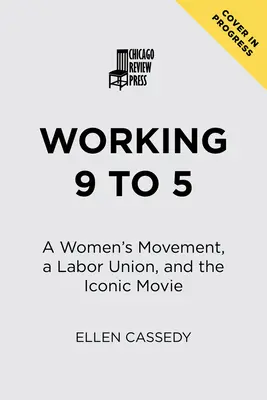 Trabajar de 9 a 5: un movimiento de mujeres, un sindicato y una película icónica - Working 9 to 5: A Women's Movement, a Labor Union, and the Iconic Movie