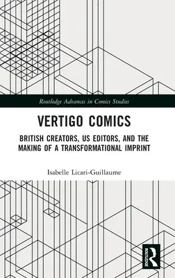 Vertigo Comics: creadores británicos, editores estadounidenses y la creación de un sello editorial transformador - Vertigo Comics: British Creators, US Editors, and the Making of a Transformational Imprint