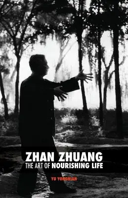 Zhan Zhuang: El Arte de Nutrir la Vida - Zhan Zhuang: The Art of Nourishing Life