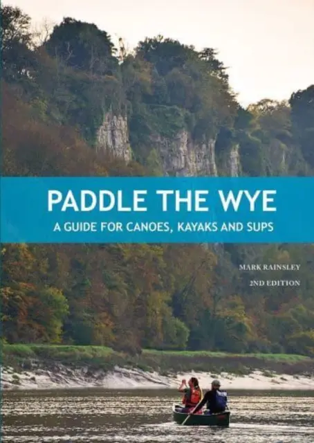 Remar el Wye - Guía para canoas, kayaks y SUPs - Paddle the Wye - A Guide for Canoes, Kayaks and SUPs