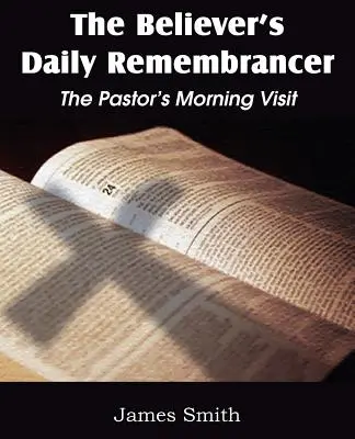 El recordatorio diario del creyente: La visita matutina del pastor - The Believer's Daily Remembrancer: The Pastor's Morning Visit