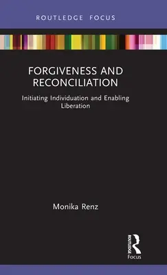 Perdón y reconciliación: Iniciar la individuación y posibilitar la liberación - Forgiveness and Reconciliation: Initiating Individuation and Enabling Liberation