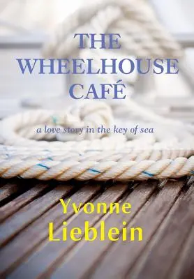 The Wheelhouse Caf - una historia de amor en clave de mar - The Wheelhouse Caf - a love story in the key of sea