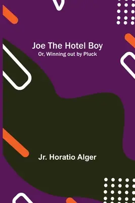 Joe, el chico del hotel; o, Ganar por suerte - Joe the Hotel Boy; Or, Winning out by Pluck