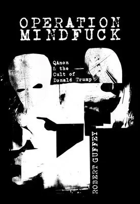 Operación Mindfuck: Qanon y el culto a Donald Trump - Operation Mindfuck: Qanon and the Cult of Donald Trump