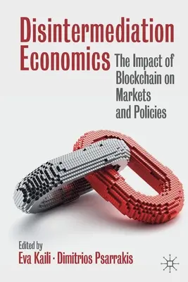 Economía de la desintermediación: El impacto de Blockchain en los mercados y las políticas - Disintermediation Economics: The Impact of Blockchain on Markets and Policies