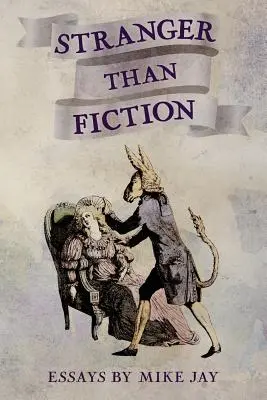 Más extraño que la ficción: Ensayos de Mike Jay - Stranger Than Fiction: Essays by Mike Jay