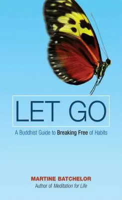 Let Go - Una guía budista para liberarse de los hábitos - Let Go - A Buddhist Guide to Breaking Free of Habits